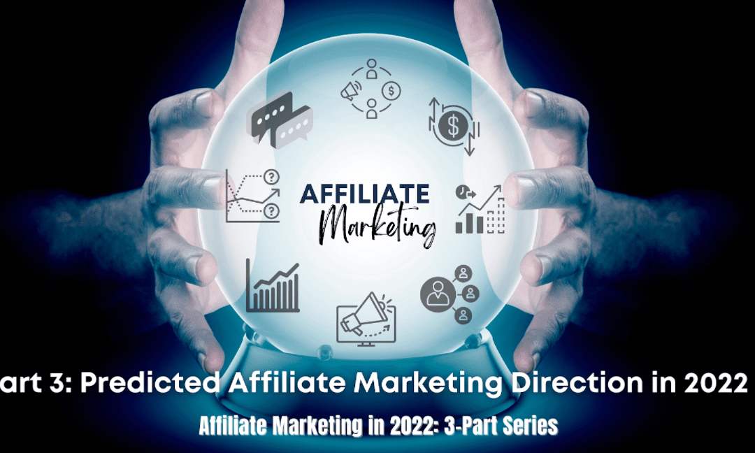 Part 3: Predicted Affiliate Marketing Direction in 2022
